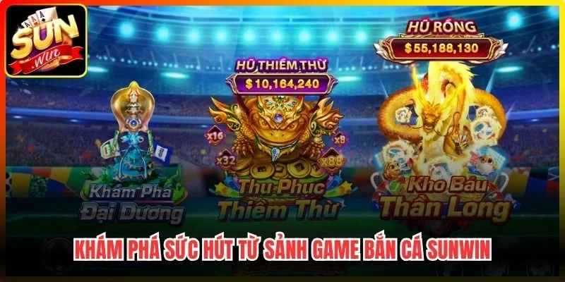 Khám phá sức hút từ sảnh game bắn cá Sunwin