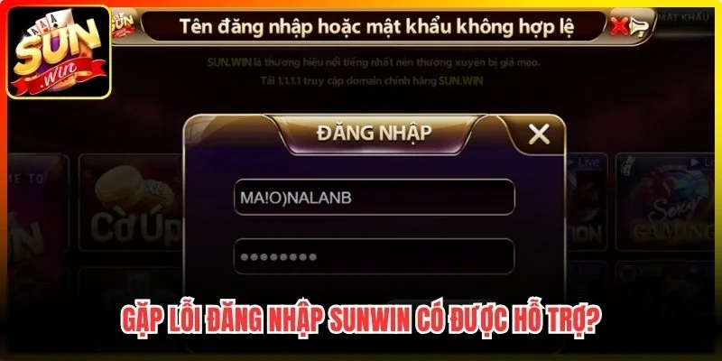 Gặp lỗi đăng nhập Sunwin có được hỗ trợ?