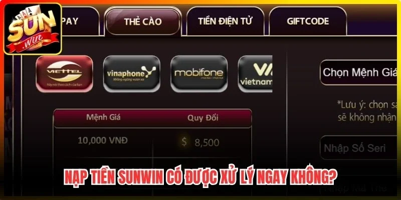 Nạp tiền Sunwin có được xử lý ngay không?