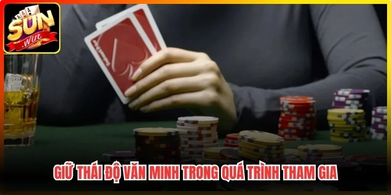 Giữ thái độ văn minh trong quá trình tham gia