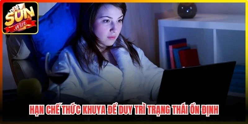 Hạn chế thức khuya để duy trì trạng thái ổn định
