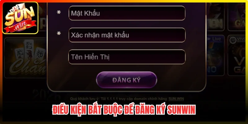 Điều kiện bắt buộc để đăng ký Sunwin
