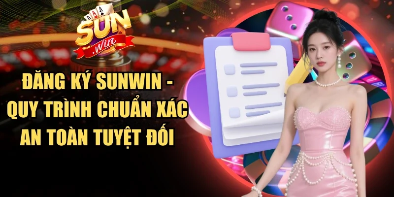 Đăng Ký Sunwin - Quy Trình Chuẩn Xác An Toàn Tuyệt Đối