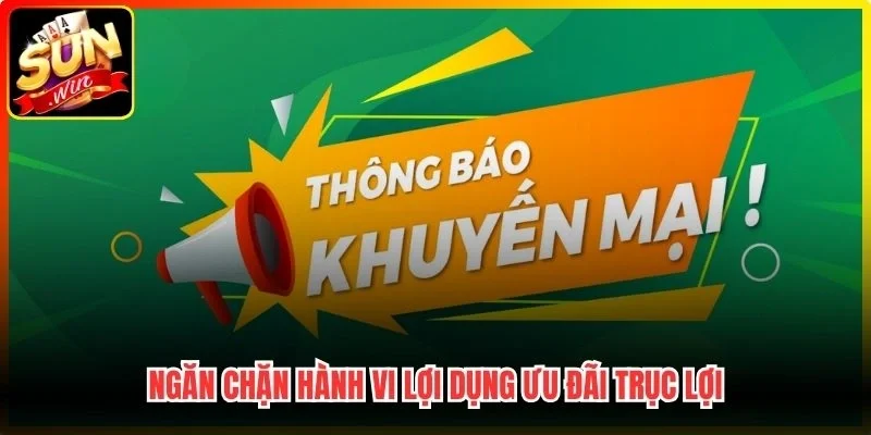 Ngăn chặn hành vi lợi dụng ưu đãi trục lợi