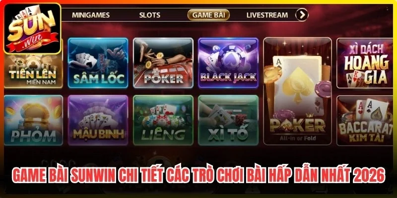 Game bài Sunwin chi tiết các trò chơi bài hấp dẫn nhất 2026