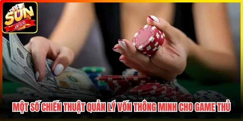 Một số chiến thuật quản lý vốn thông minh cho game thủ