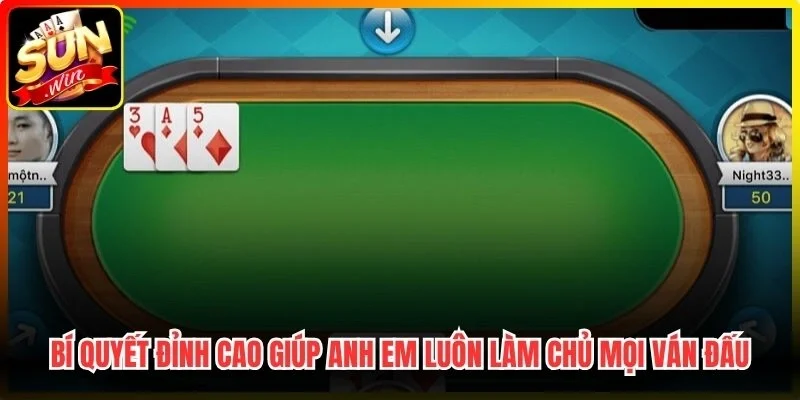 Bí quyết đỉnh cao giúp anh em luôn làm chủ mọi ván đấu