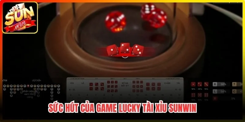 Sức hút của game Lucky Tài Xỉu Sunwin 