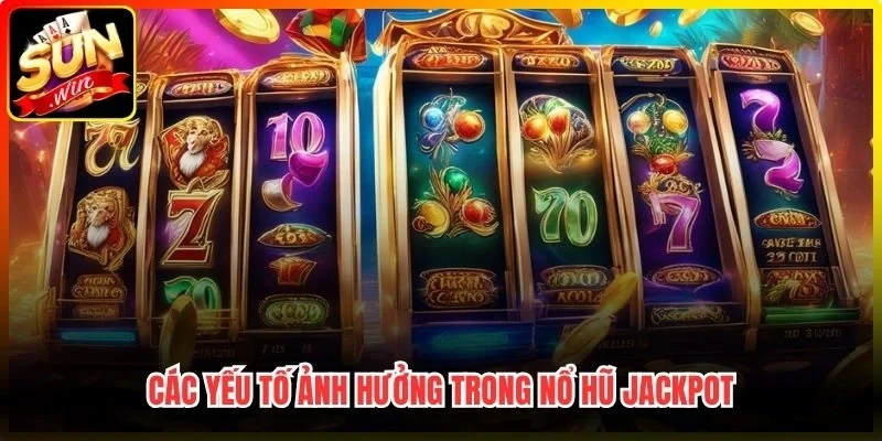 Các yếu tố ảnh hưởng trong Nổ hũ jackpot