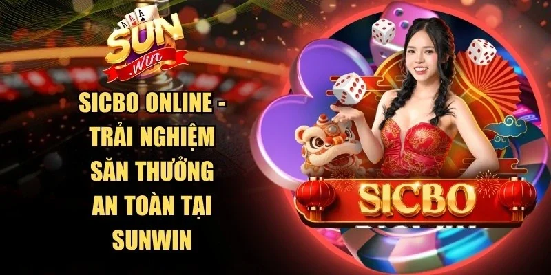 Sicbo Online - Trải Nghiệm Săn Thưởng An Toàn Tại Sunwin