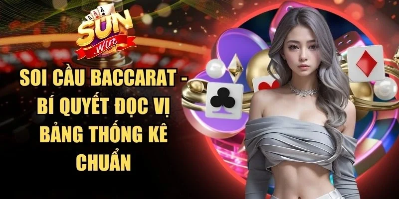 Soi Cầu Baccarat - Bí Quyết Đọc Vị Bảng Thống Kê Chuẩn