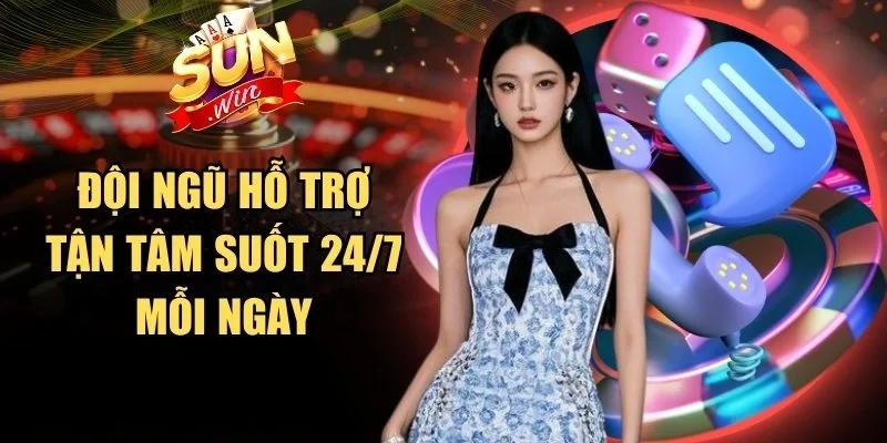 Đội ngũ hỗ trợ tận tâm suốt 24/7 mỗi ngày