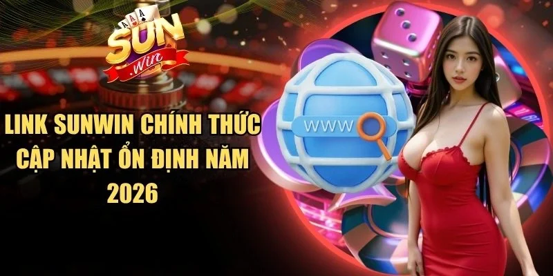 Link Sunwin chính thức cập nhật ổn định năm 2026