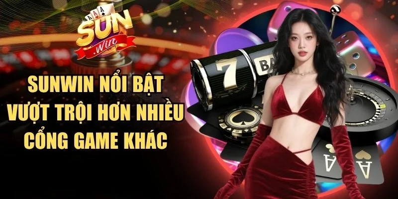 Sunwin nổi bật vượt trội hơn nhiều cổng game khác