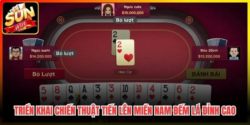 Triển khai chiến thuật tiến lên miền Nam đếm lá đỉnh cao