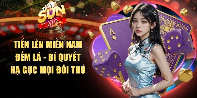 Tiến Lên Miền Nam Đếm Lá - Bí Quyết Hạ Gục Mọi Đối Thủ